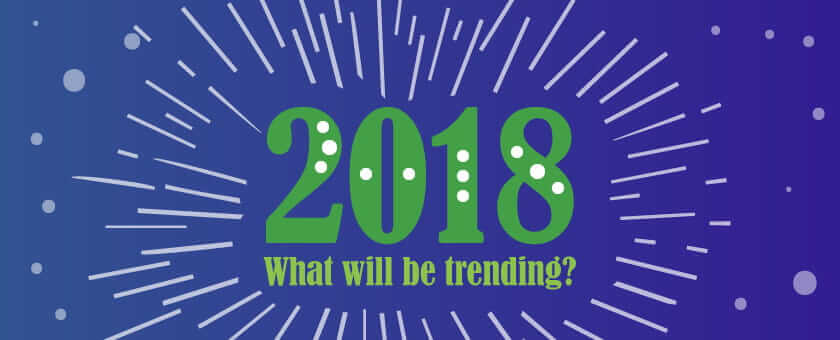 What's trending in 2018?