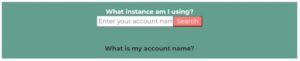 Screenshot of a web interface with a green background featuring a search box labeled "enter your account name" and a red "search" button, with text above asking "what instance am i using?.