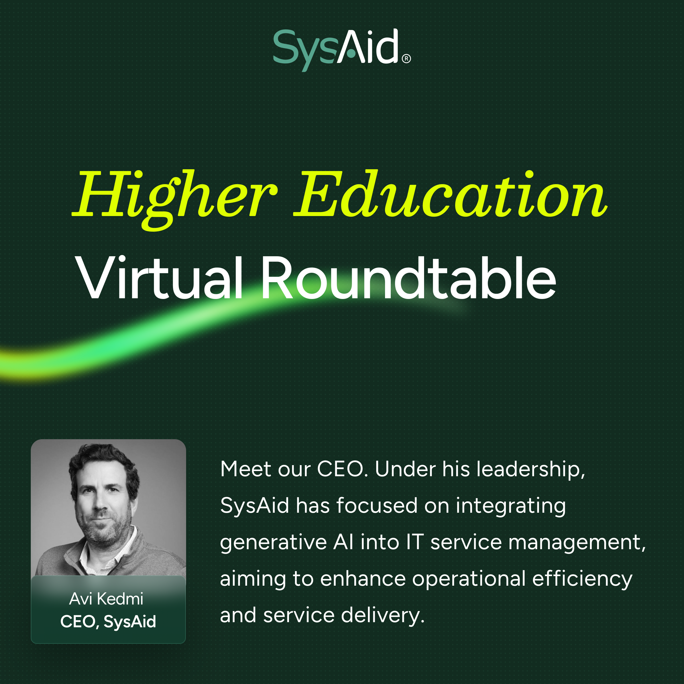 SysAid Higher Education Virtual Roundtable: CEO Avi Kedmi discusses generative AI in ITSM for better service delivery. - SysAid